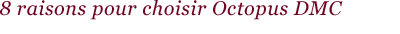 8 raisons pour choisir Octopus DMC