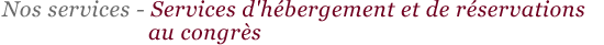 Services d'h&eacute;bergement et de r&eacute;servations au congr&egrave;s